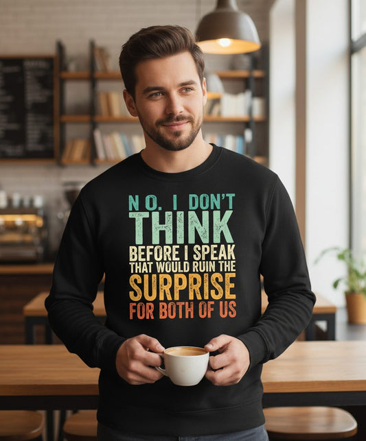 No I Don't Think Before I Speak That Would Ruin the Surprise for Both of US sarcastic humor Sweatshirt Black lifestyle mockup