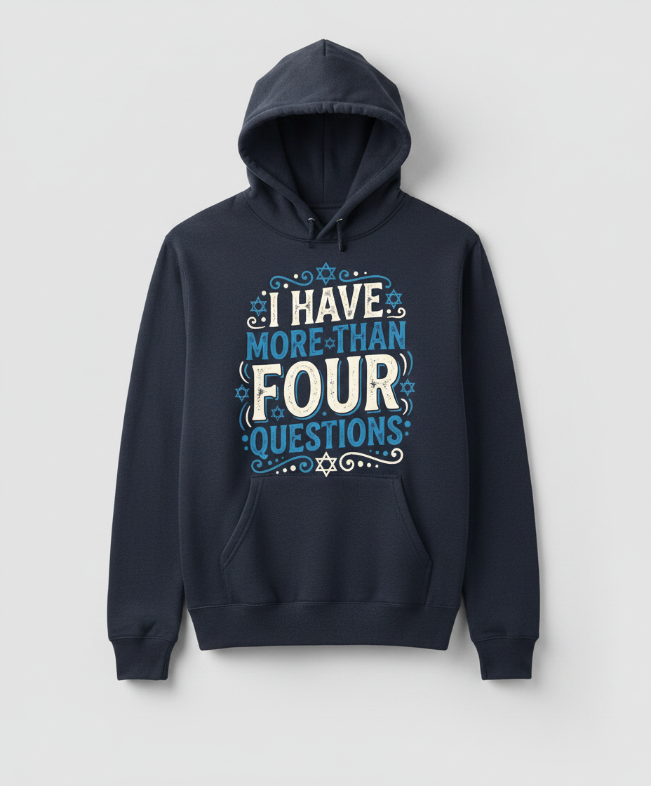 I Have More Than Four Questions Passover Seder Design Hoodie - Navy