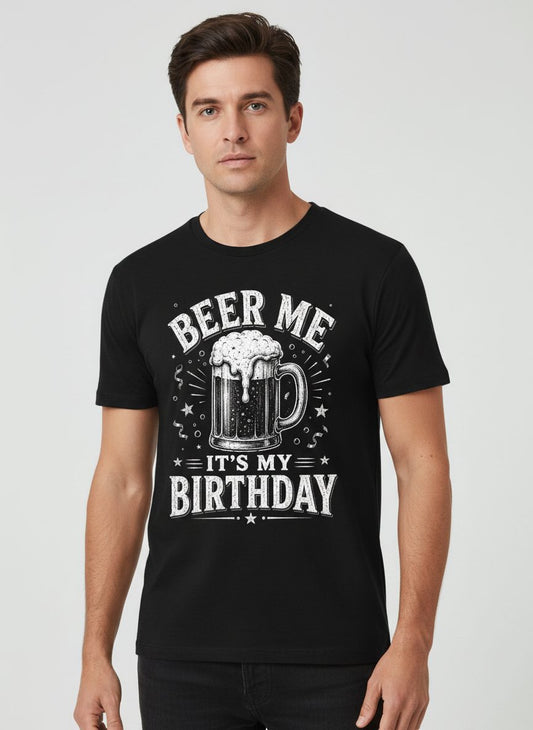 Beer Me It's My Birthday Funny Person T-Shirt - product mockup - Black