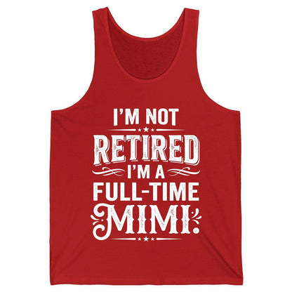 I'm Not Retired I'm a Full-Time Mimi Funny Grandma Tank Top - product mockup - Red