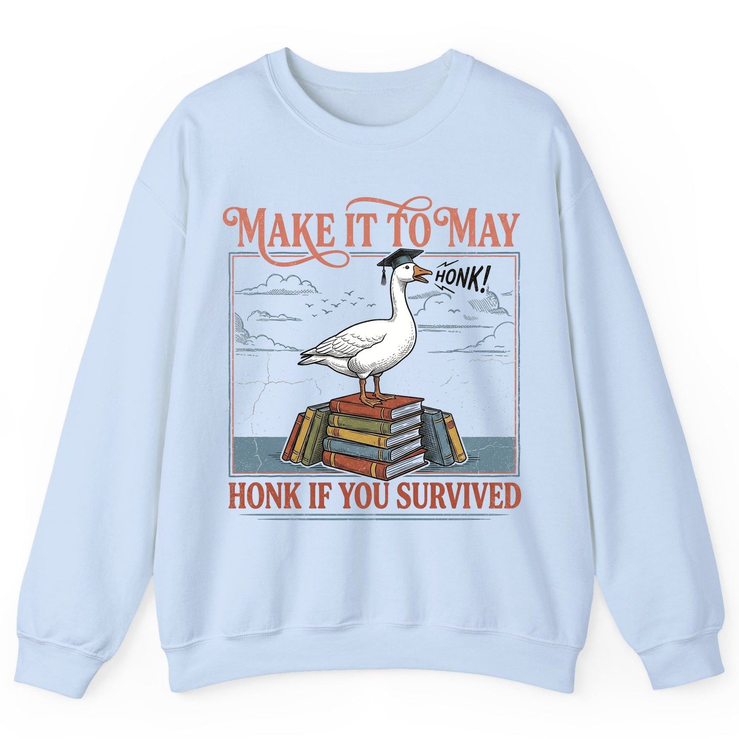 Make It to May Honk If You Survived Funny Student Goose Sweatshirt - product mockup - Light Blue