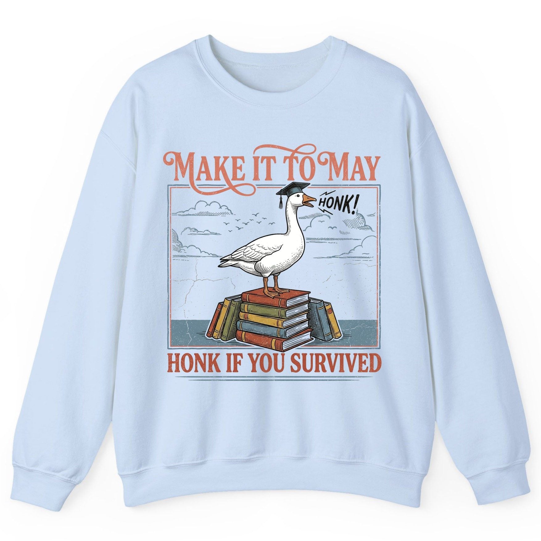 Make It to May Honk If You Survived Funny Student Goose Sweatshirt - product mockup - Light Blue