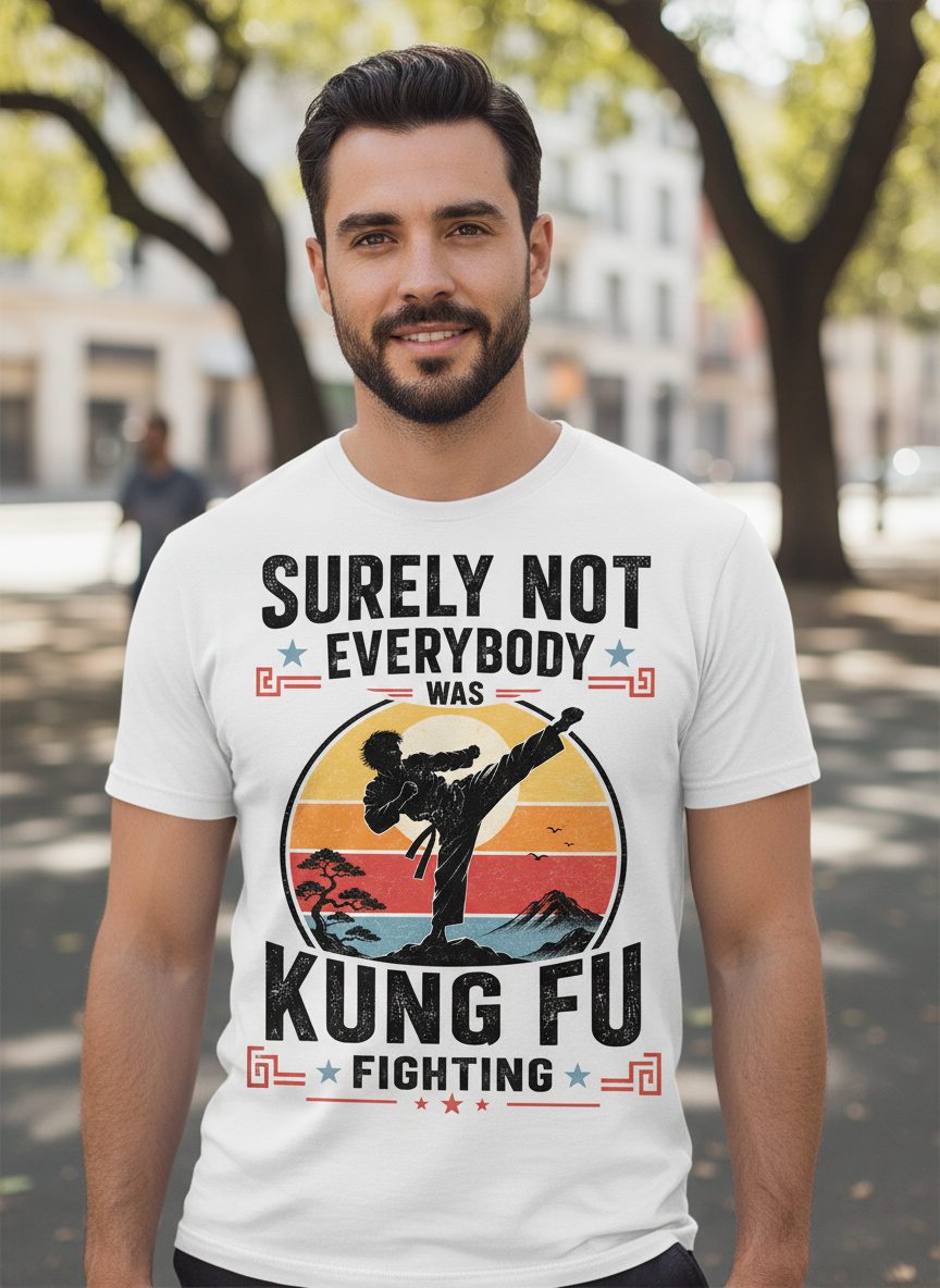 Surely Not Everybody Was Kung Fu Fighting Funny Martial Arts T-Shirt - lifestyle model mockup - White
