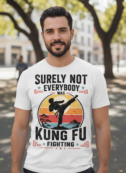 Surely Not Everybody Was Kung Fu Fighting Funny Martial Arts T-Shirt - lifestyle model mockup - White