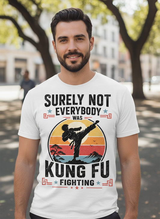 Surely Not Everybody Was Kung Fu Fighting Funny Martial Arts T-Shirt - lifestyle model mockup - White
