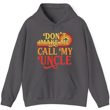 Don't Make Me Call My Uncle family humor Hoodie Charcoal product mockup