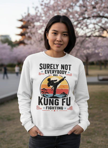 Surely Not Everybody Was Kung Fu Fighting Funny Martial Arts Sweatshirt - lifestyle model mockup - White