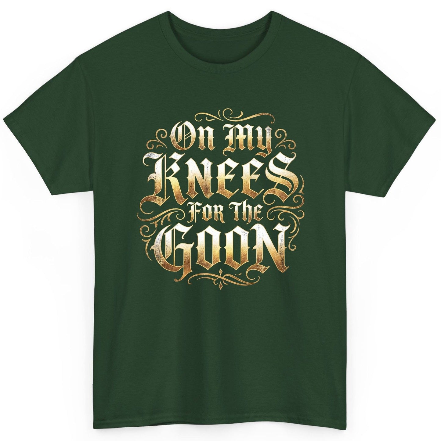 On My Knees for the Goon internet slang T-Shirt Forest Green product mockup