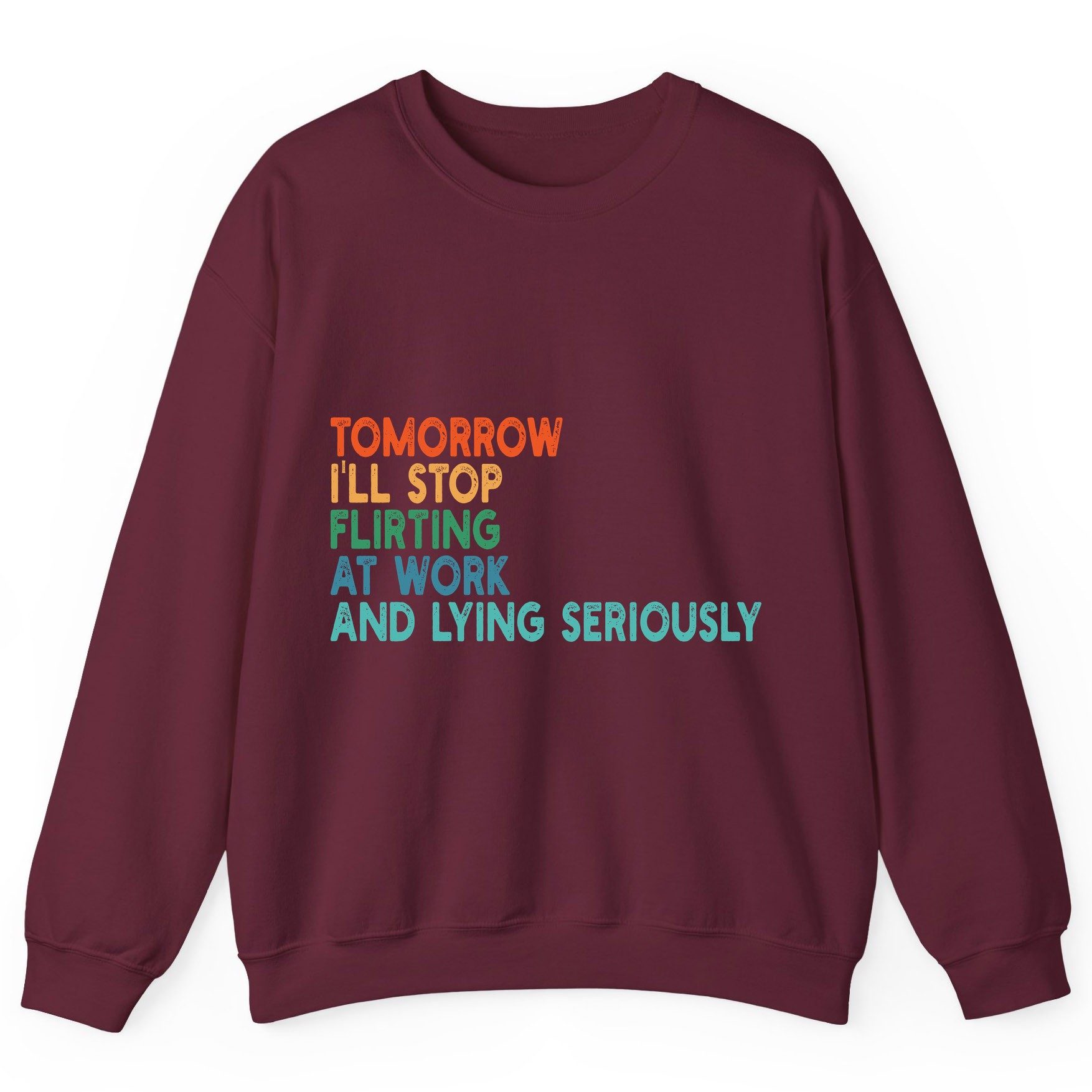 Tomorrow I'll Stop Flirting at Work and Lying Seriously workplace humor Sweatshirt Maroon product mockup