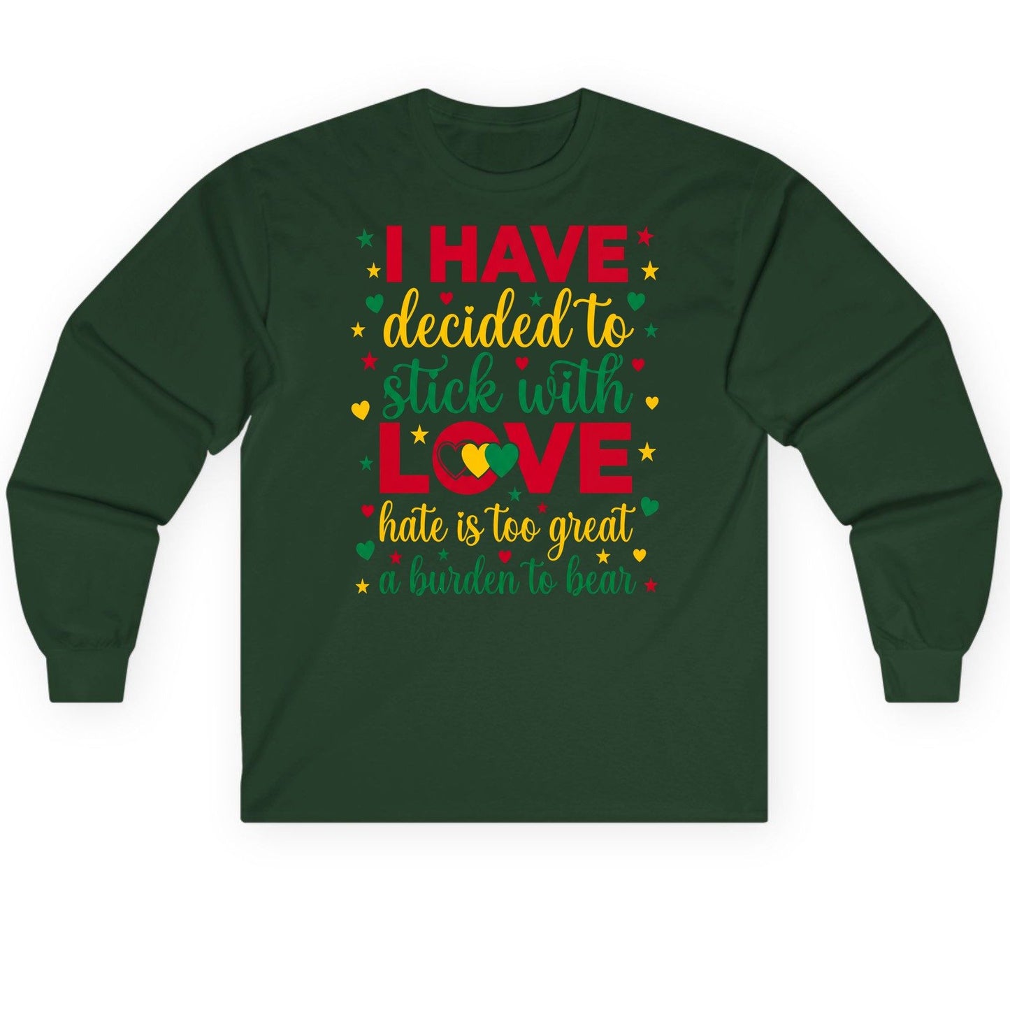 I Have Decided to Stick with Love Hate Is Too Great a Burden to Bear black history month Long Sleeve Tee Forest Green product