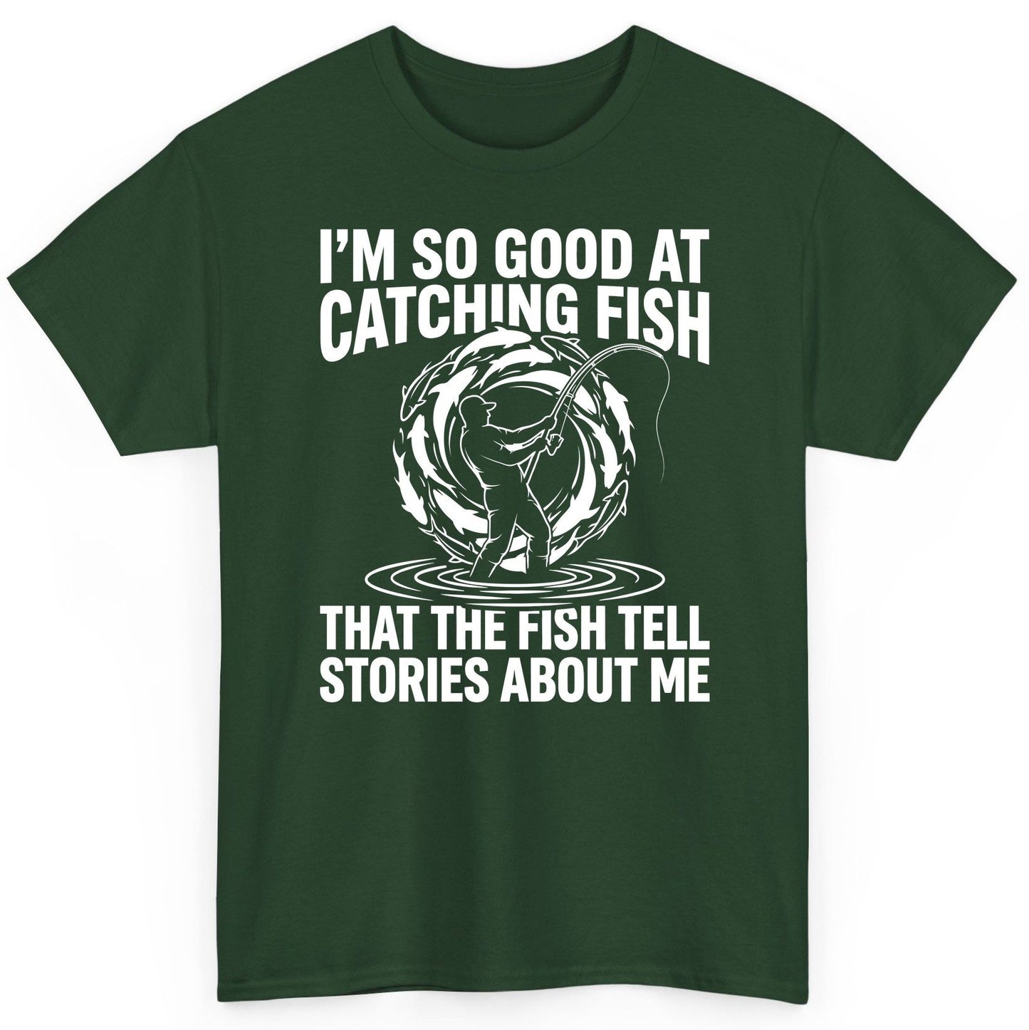 I'm So Good at Catching Fish That the Fish Tell Stories About Me fishing T-Shirt Forest Green product mockup