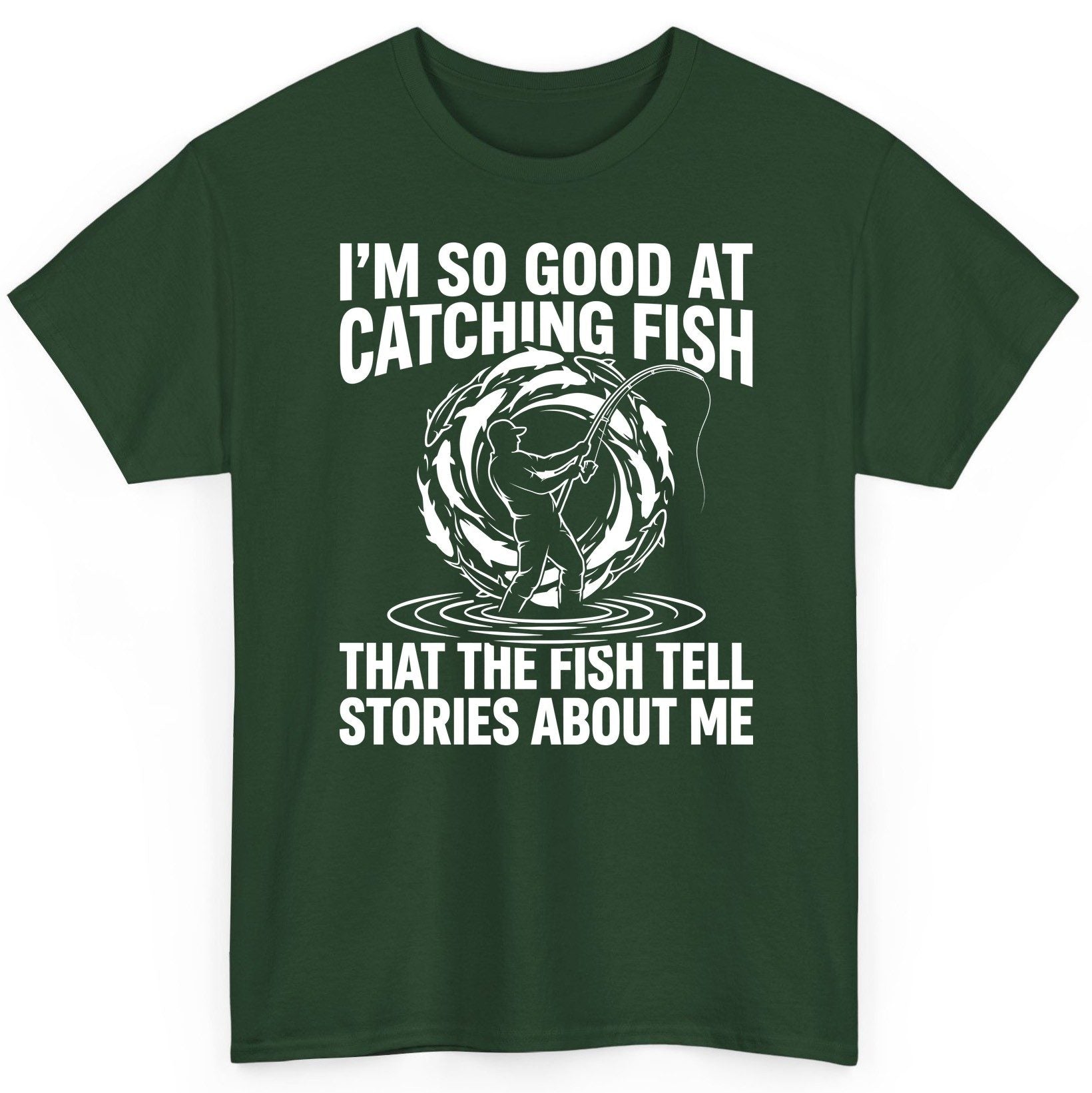 I'm So Good at Catching Fish That the Fish Tell Stories About Me fishing T-Shirt Forest Green product mockup