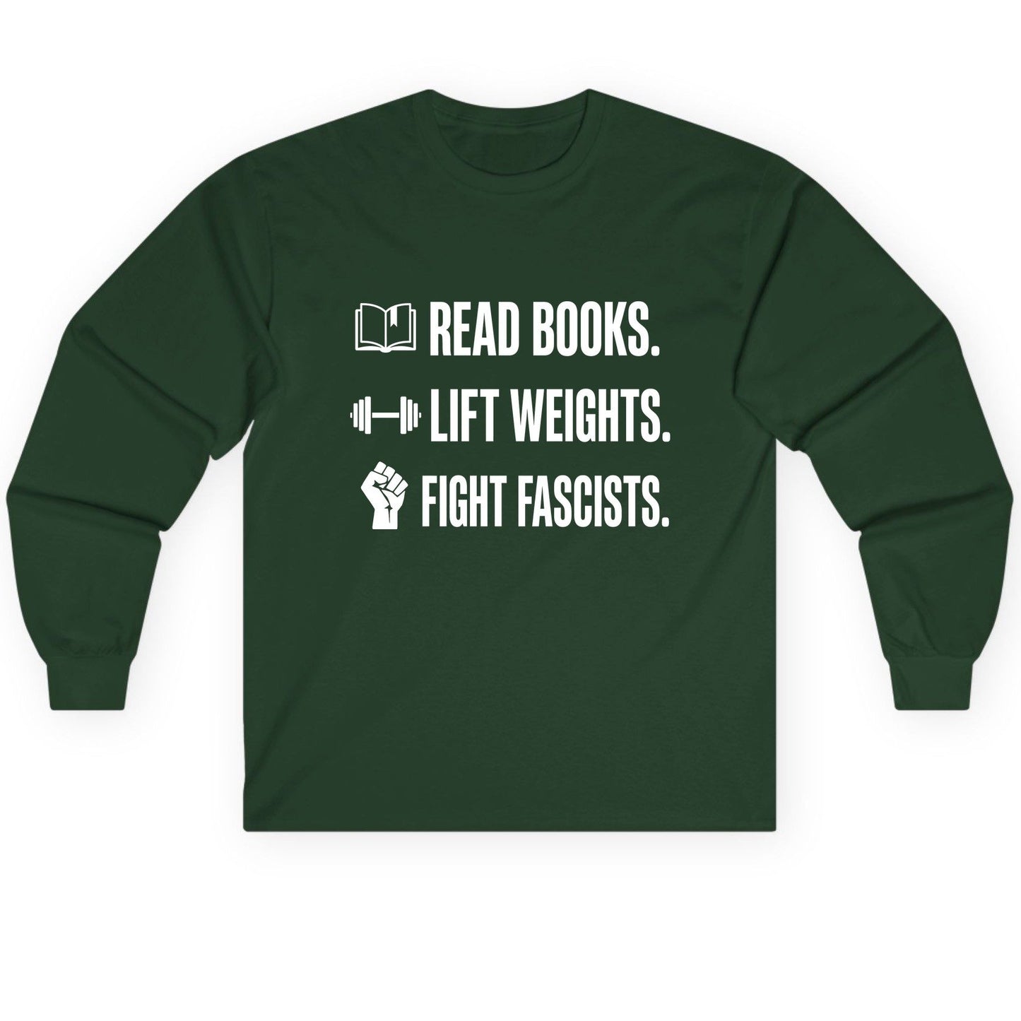 Read Books Lift Weights Fight Fascists Activism Long Sleeve Tee - product mockup - Forest Green