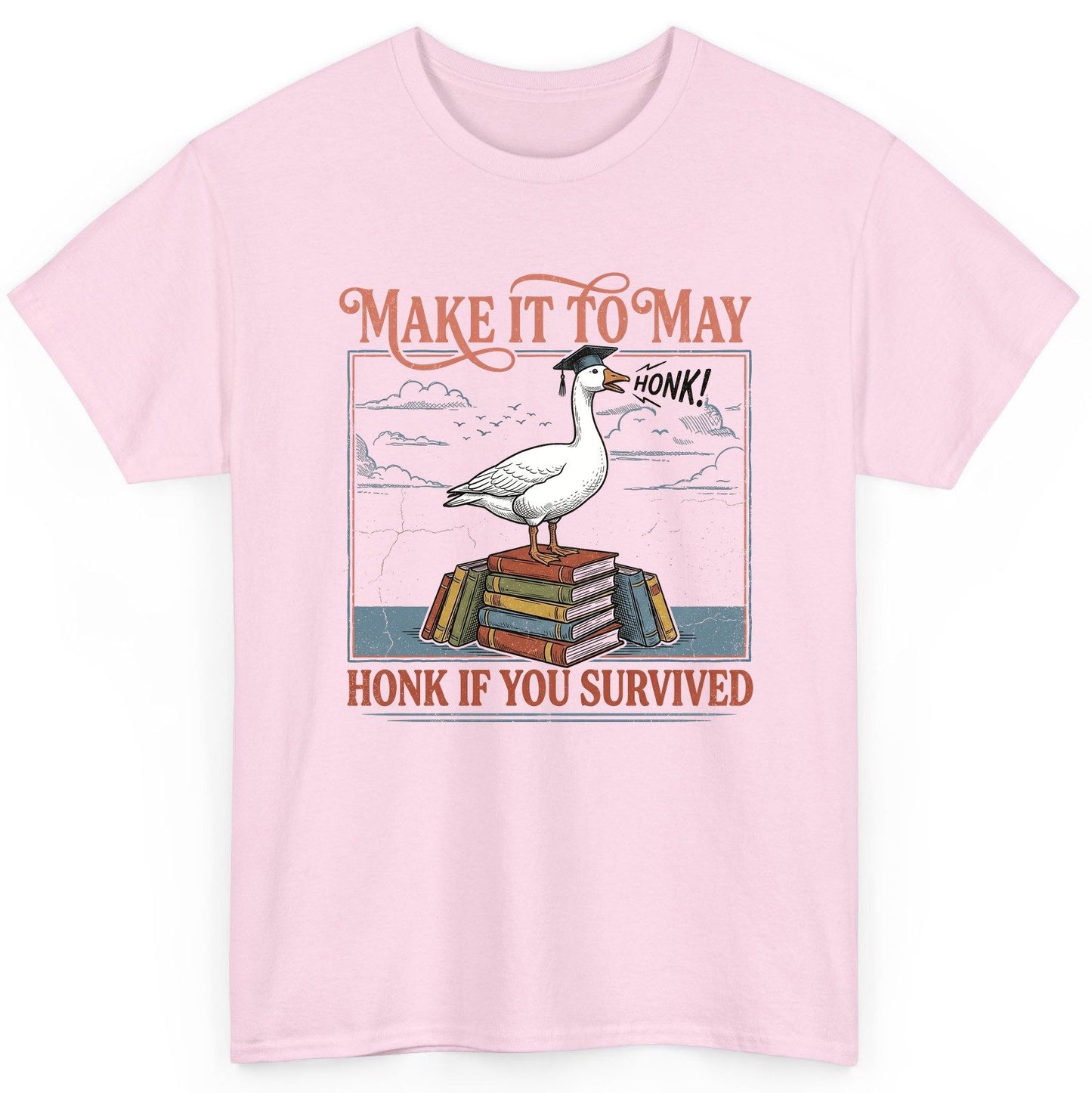 Make It to May Honk If You Survived Funny Student Goose T-Shirt - product mockup - Light Pink