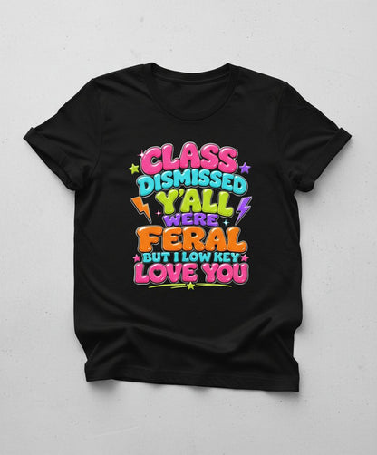 Class Dismissed Y'all Were Feral but I Low Key Love You T-Shirt - product mockup - Black