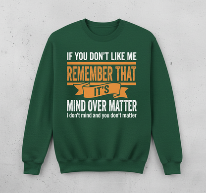 Mind Over Matter Funny Sarcastic Quote Sweatshirt - Forest Green