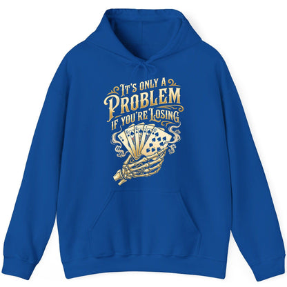It's Only a Problem If You're Losing poker Hoodie Royal product mockup
