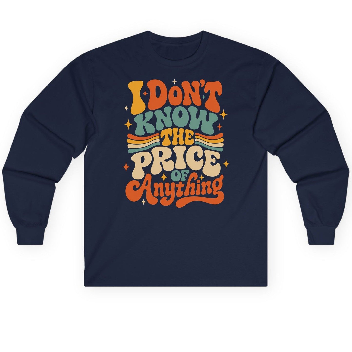 I DON'T KNOW THE PRICE OF Anything Long Sleeve Tee - product mockup - Navy