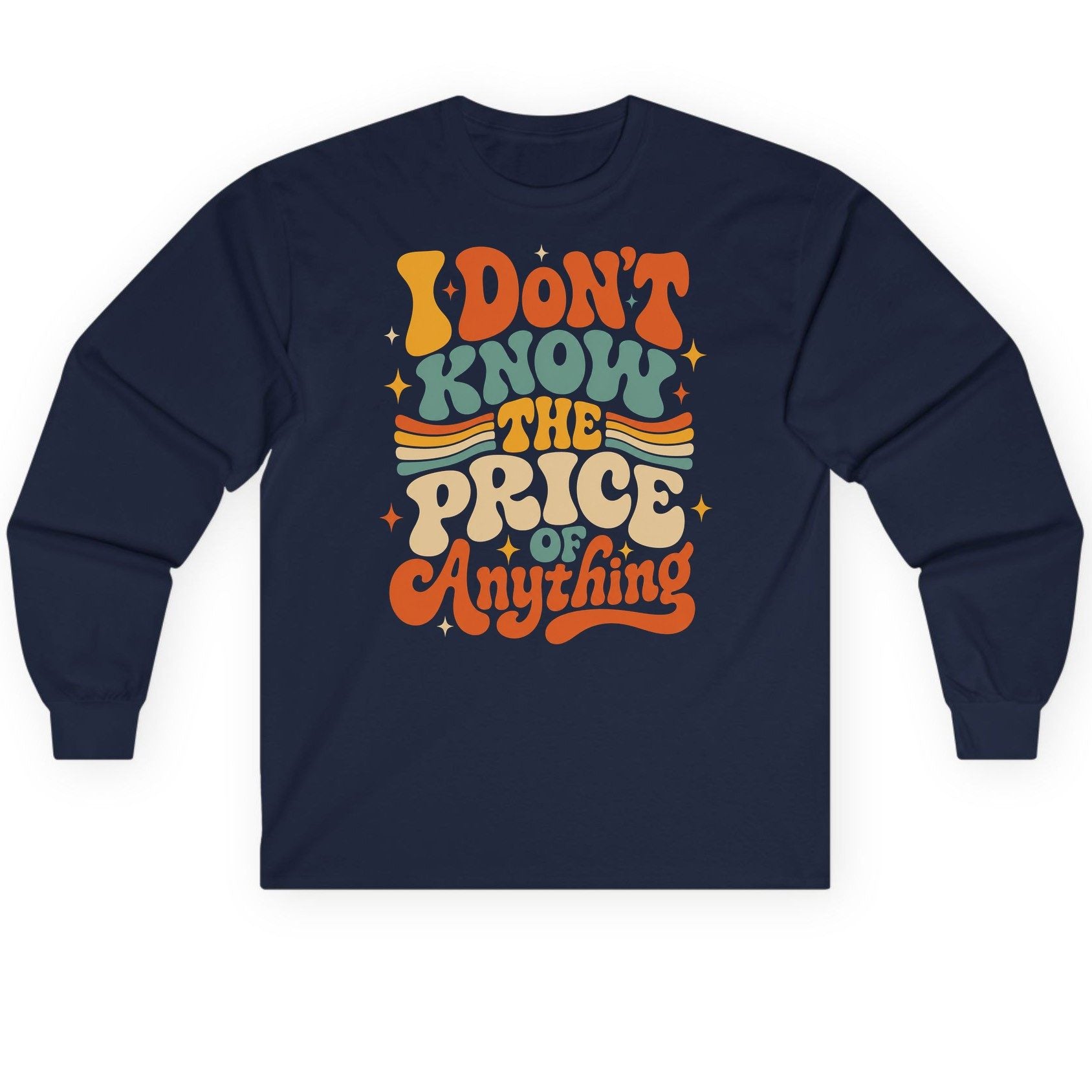 I DON'T KNOW THE PRICE OF Anything Long Sleeve Tee - product mockup - Navy