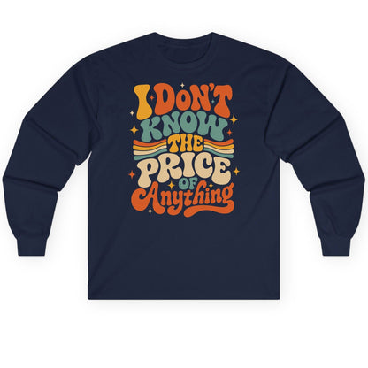 I DON'T KNOW THE PRICE OF Anything Long Sleeve Tee - product mockup - Navy