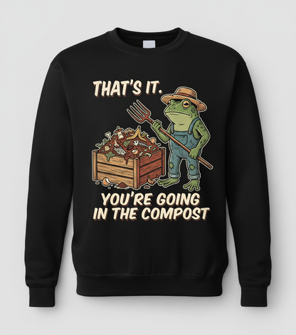That's It You're Going In The Compost Frog Farmer Meme Sweatshirt - Black