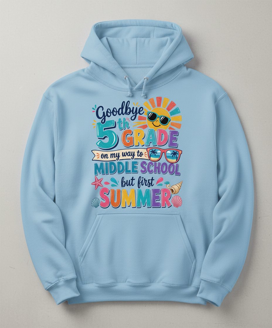Goodbye 5th GRADE on My Way to MIDDLE SCHOOL but First SUMMER Hoodie - product mockup - Light Blue