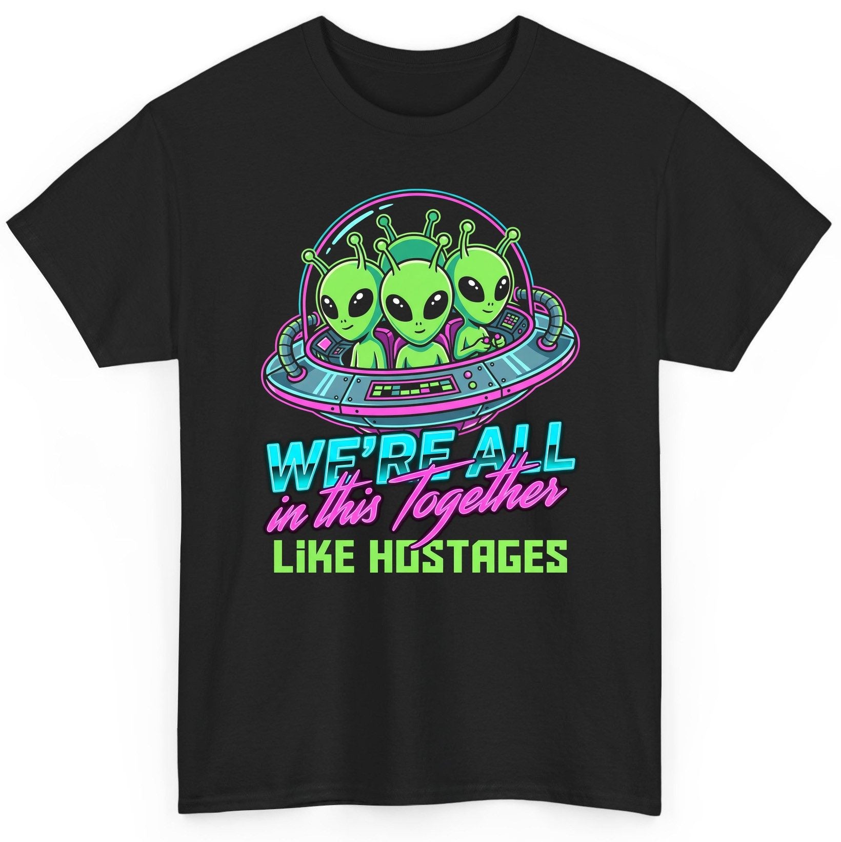 WE'RE ALL in this Together LIKE HOSTAGES Aliens T-Shirt Black product mockup