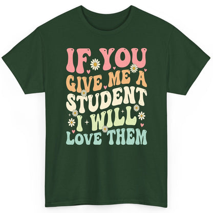 If You Give Me a Student I Will Love Them teaching T-Shirt Forest Green product mockup
