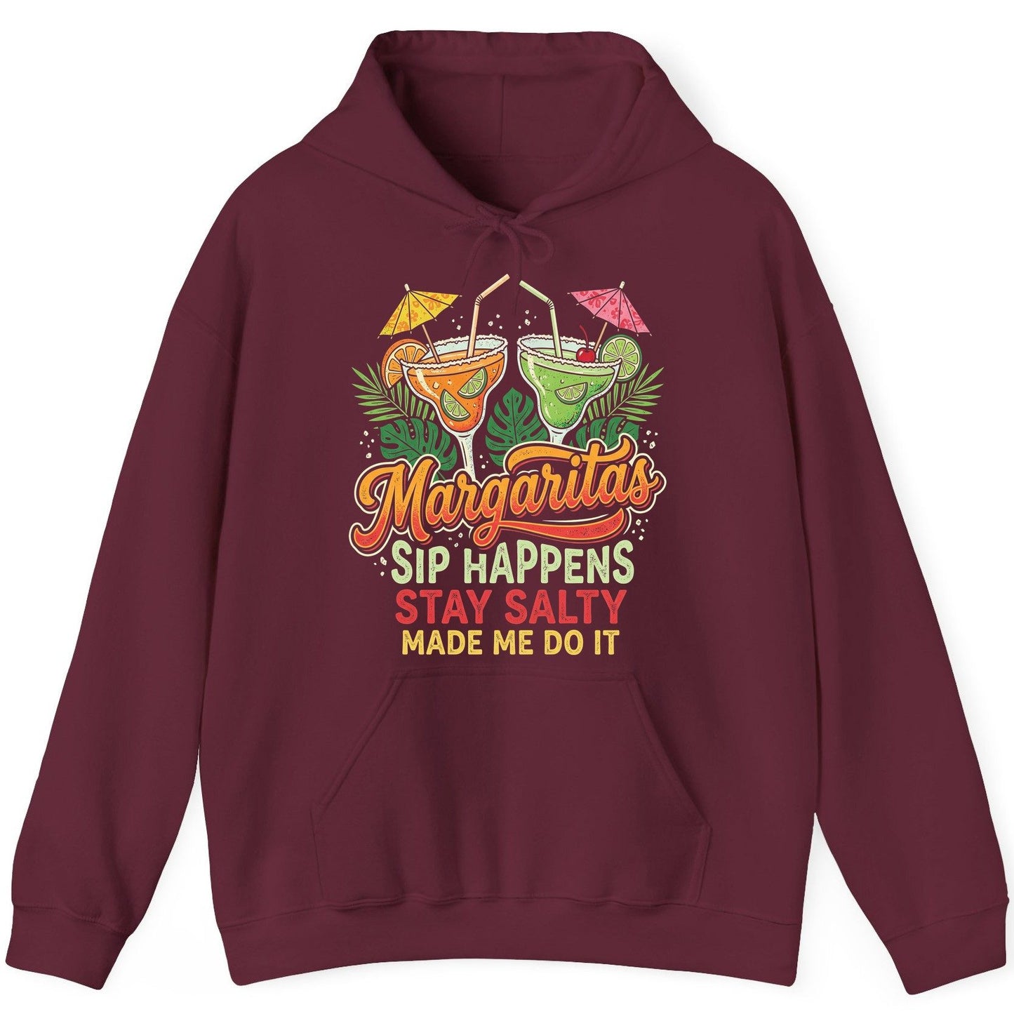 Margaritas Sip Happens Stay Salty Made Me Do It Hoodie - product mockup - Maroon