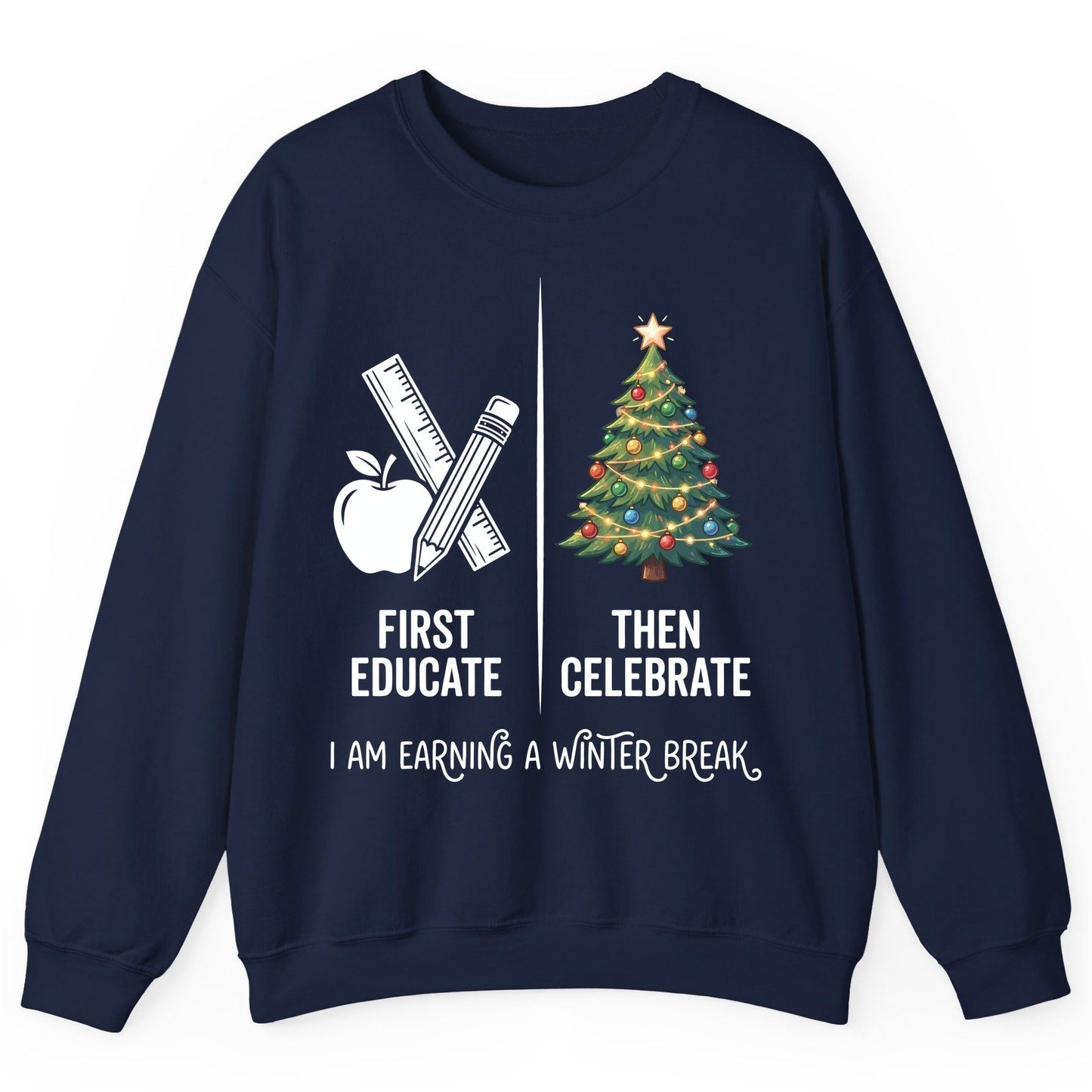 First Educate Then Celebrate I Am Earning a Winter Break teacher humor Sweatshirt Navy product mockup