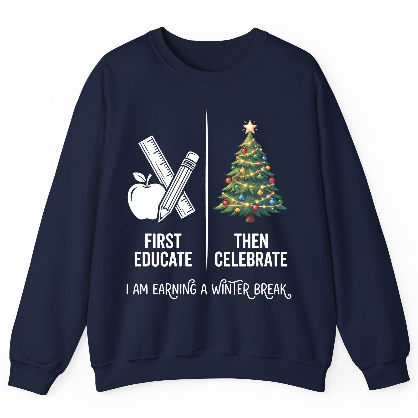 First Educate Then Celebrate I Am Earning a Winter Break teacher humor Sweatshirt Navy product mockup