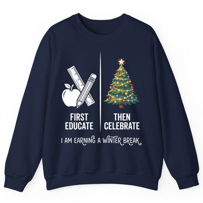 First Educate Then Celebrate I Am Earning a Winter Break teacher humor Sweatshirt Navy product mockup
