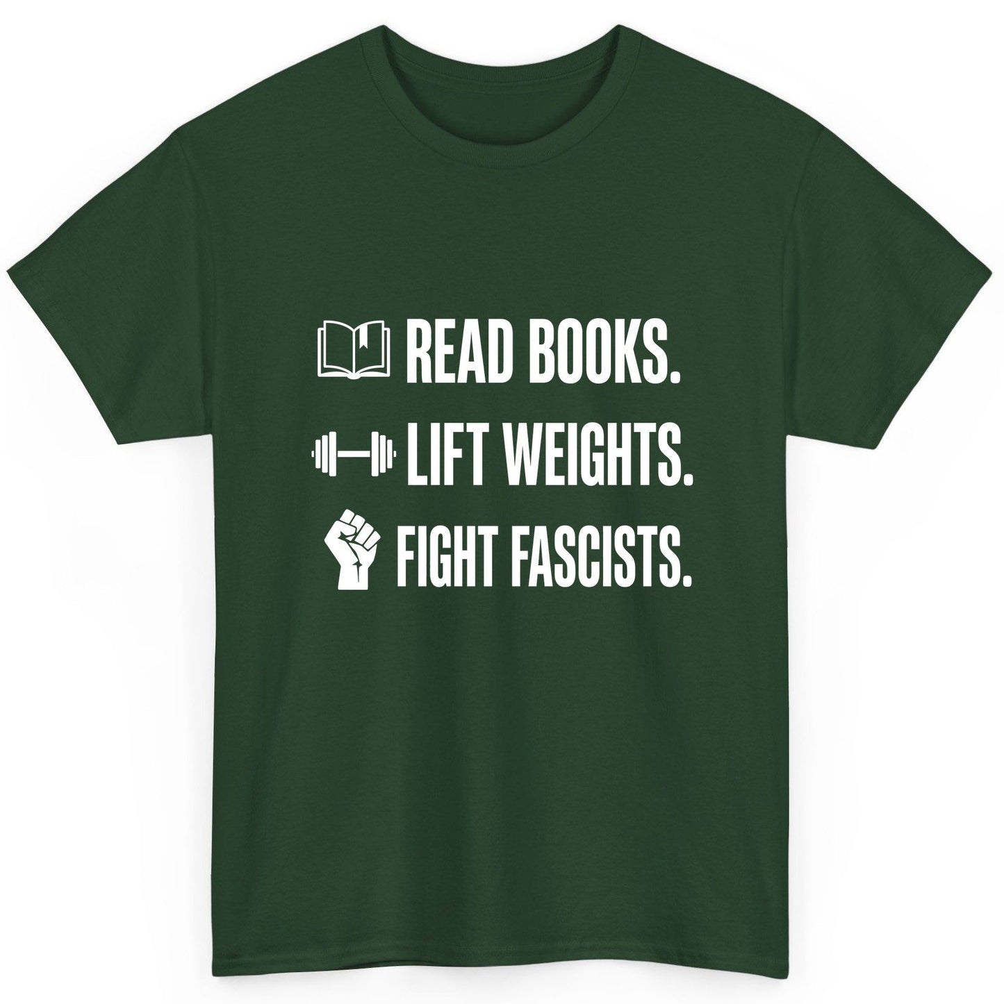 Read Books Lift Weights Fight Fascists Activism T-Shirt - product mockup - Forest Green