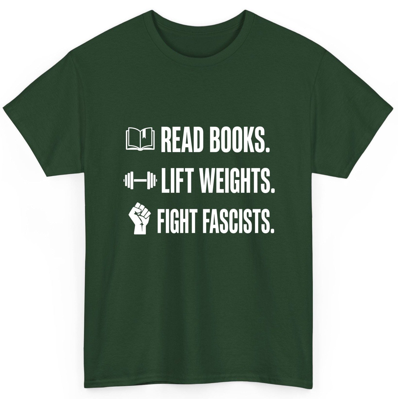 Read Books Lift Weights Fight Fascists Activism T-Shirt - product mockup - Forest Green