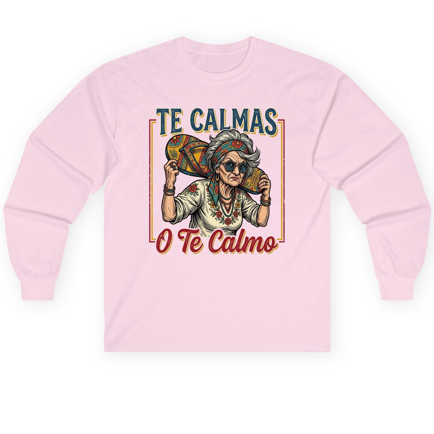 Te Calmas O Te Calmo Funny Latina Grandma Long Sleeve Tee - product mockup - Light Pink