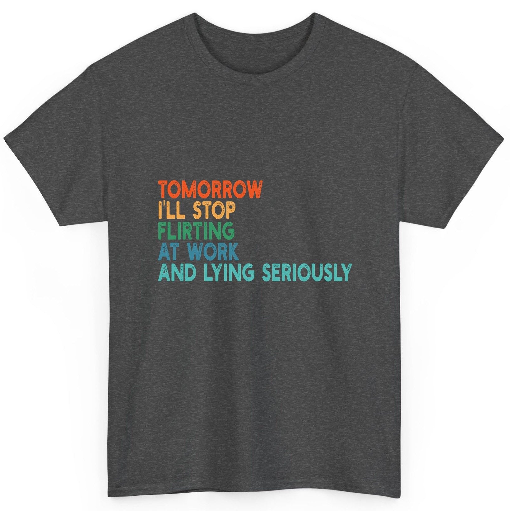 Tomorrow I'll Stop Flirting at Work and Lying Seriously workplace humor T-Shirt Dark Heather product mockup