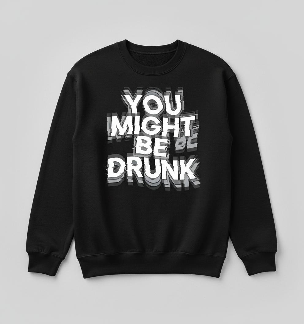 You Might Be Drunk Funny Drinking Quote Sweatshirt - Black