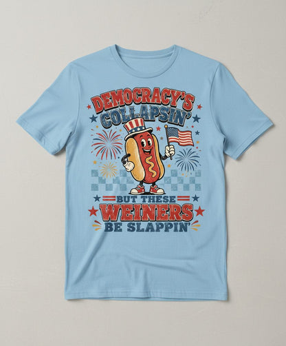 Democracy's Collapsin' but These Weiners Be Slappin' Funny 4th T-Shirt - product mockup - Light Blue