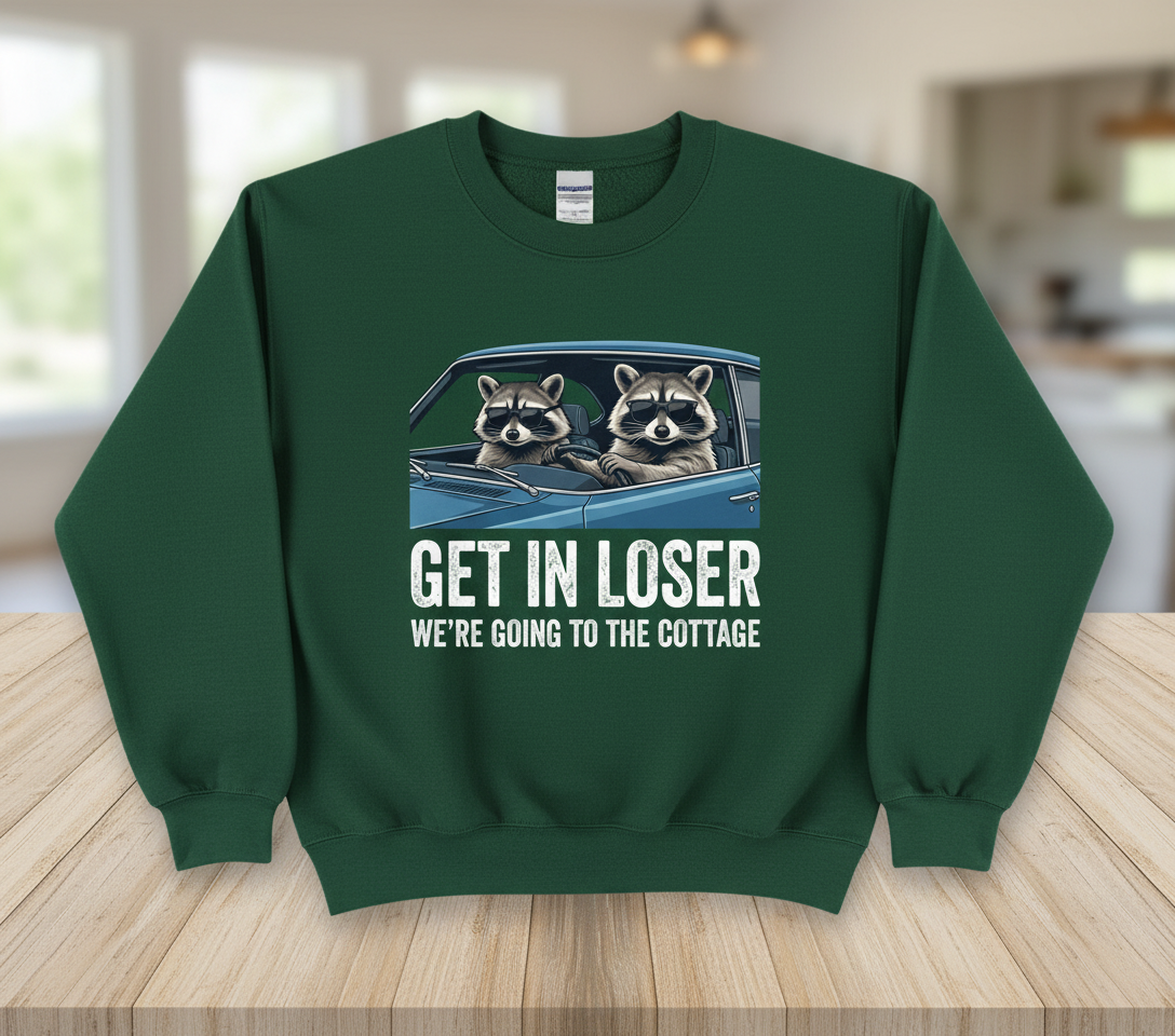 Funny Raccoon Get In Loser We're Going To The Cottage Sweatshirt - Forest Green