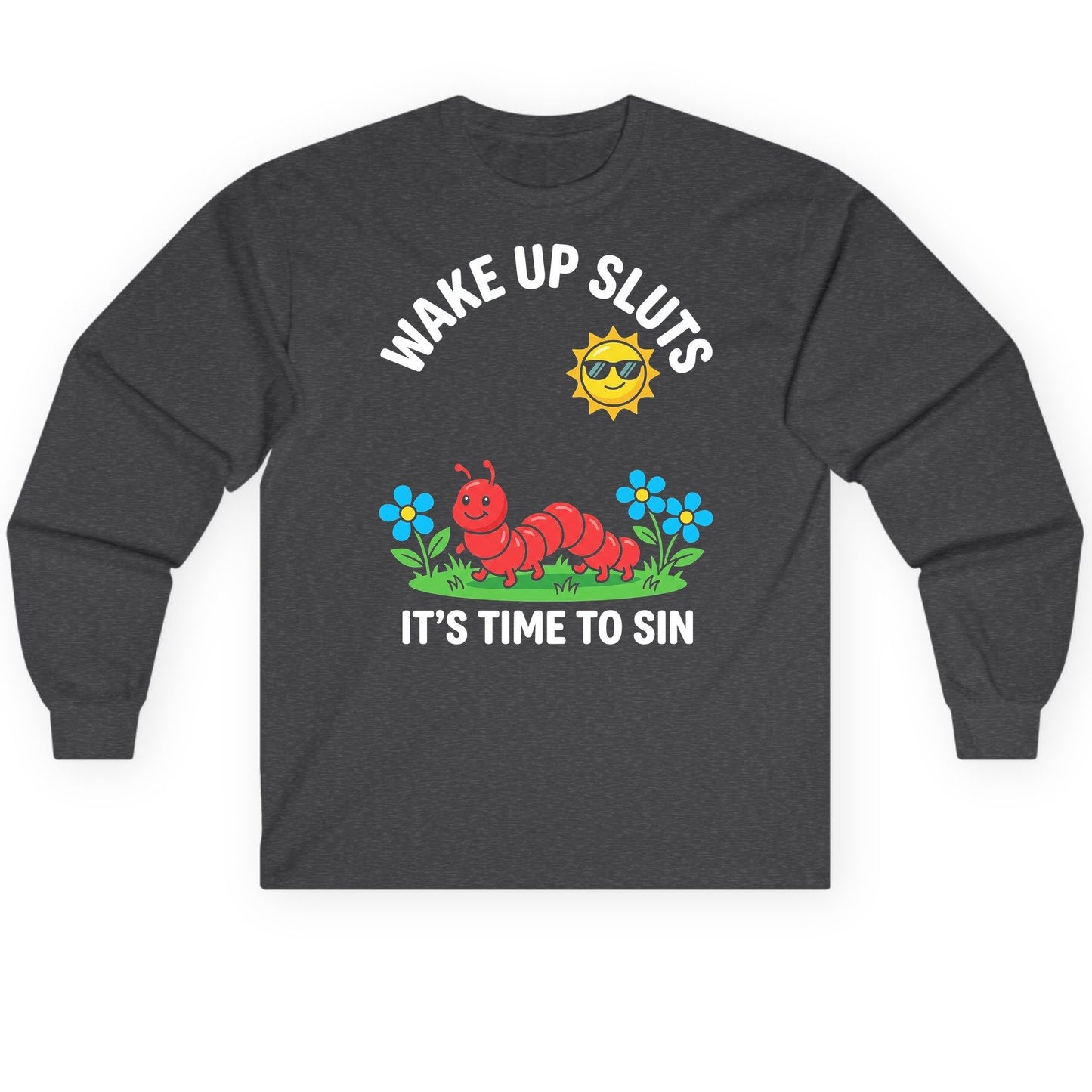 Wake Up Sluts It's Time to Sin Funny Sarcastic Humor Long Sleeve Tee - product mockup - Dark Heather
