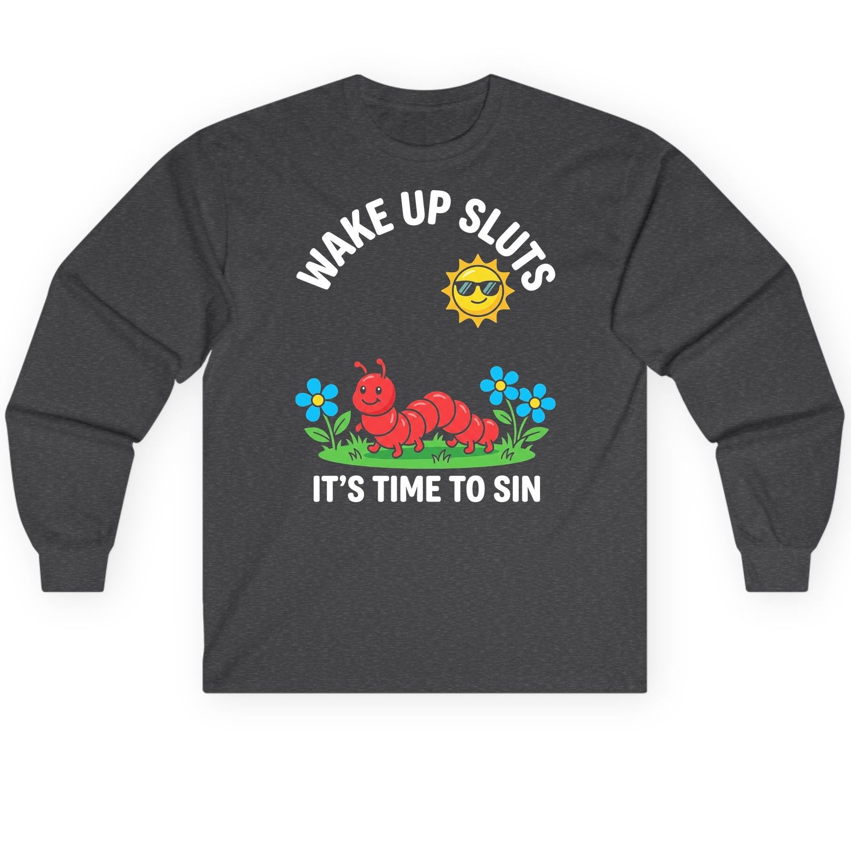 Wake Up Sluts It's Time to Sin Funny Sarcastic Humor Long Sleeve Tee - product mockup - Dark Heather