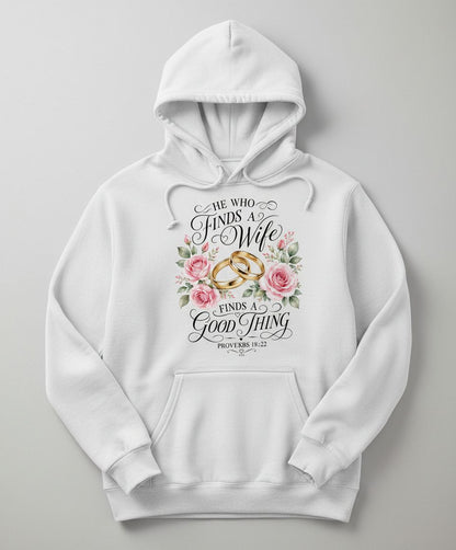 He Who Finds a Wife Finds a Good Thing Proverbs 18 22 Hoodie - product mockup - White