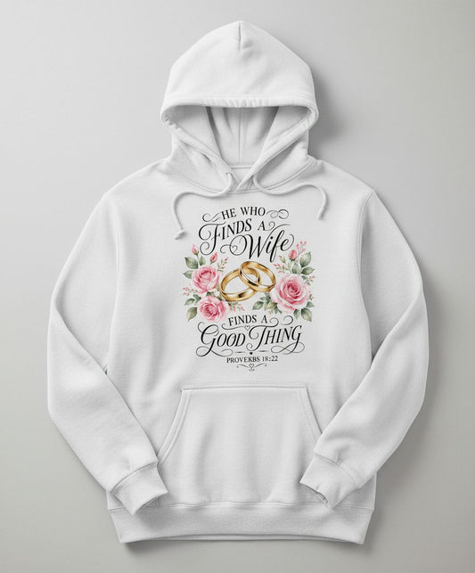 He Who Finds a Wife Finds a Good Thing Proverbs 18 22 Hoodie - product mockup - White