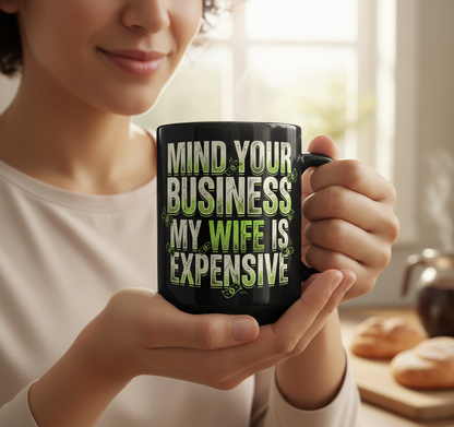 Funny Mind Your Business My Wife Is Expensive Black Mug - lifestyle model mockup - Black