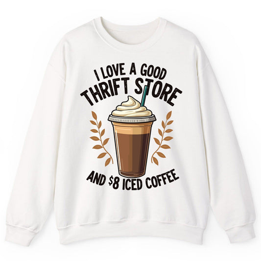 I Love a Good Thrift Store and 8 Iced Coffee coffee and thrifting Sweatshirt White product mockup