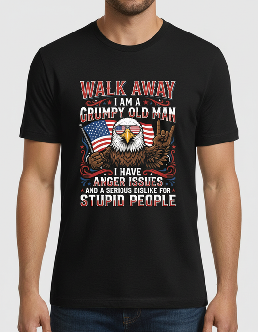 WALK AWAY I AM A GRUMPY OLD MAN I HAVE ANGER ISSUES AND A SERIOUS DISLIKE FOR STUPID PEOPLE Funny Grumpy Old Man Patriotic Eagle T-Shirt - product mockup - Black