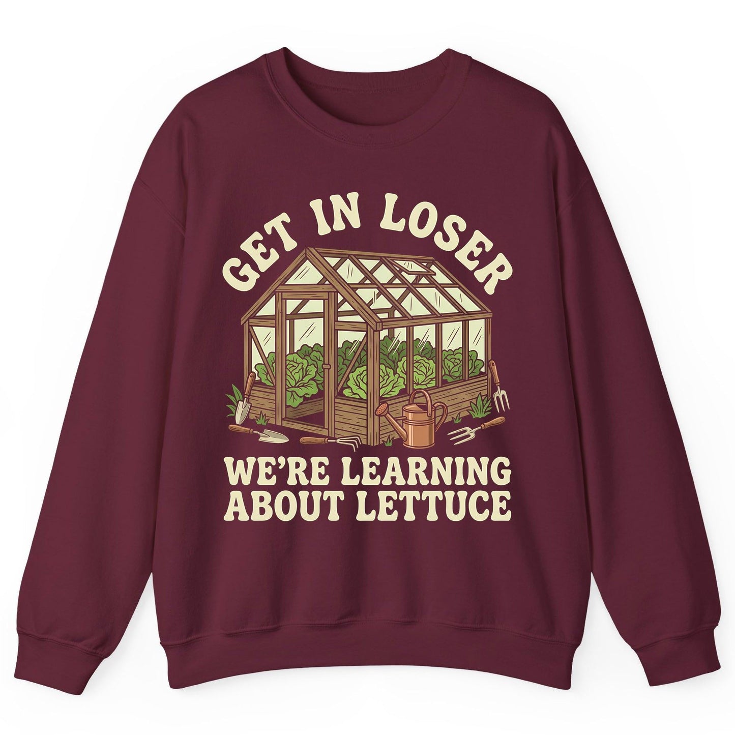 GET IN LOSER WE'RE Learning ABOUT Lettuce Funny Gardening Sweatshirt - product mockup - Maroon