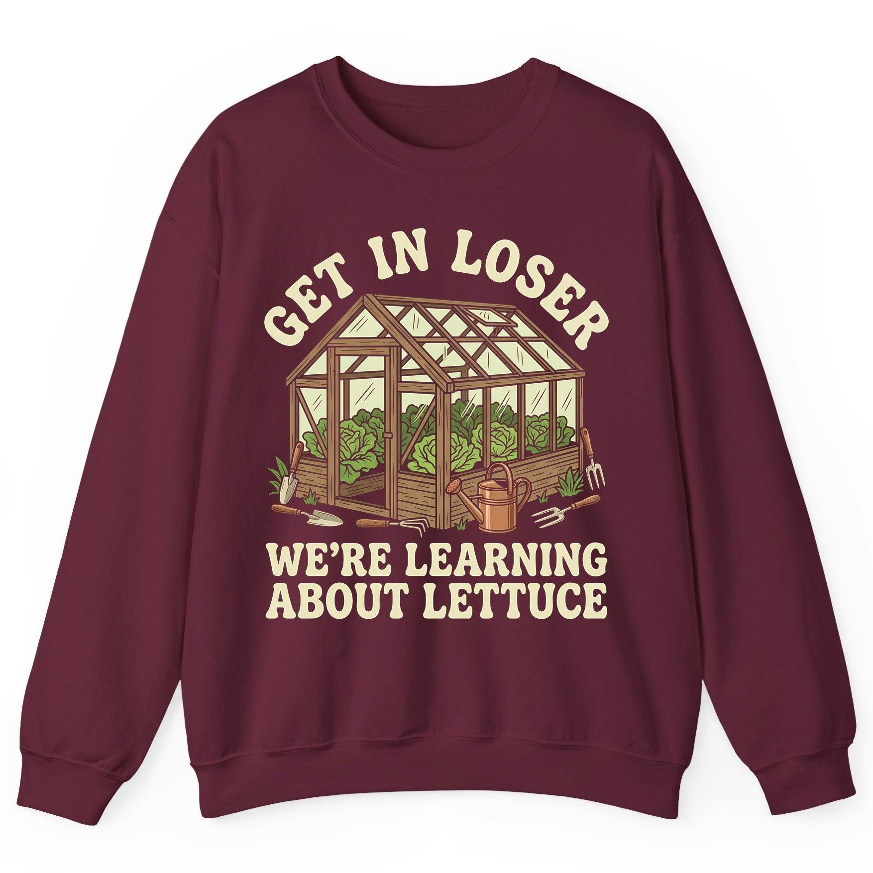 GET IN LOSER WE'RE Learning ABOUT Lettuce Funny Gardening Sweatshirt - product mockup - Maroon