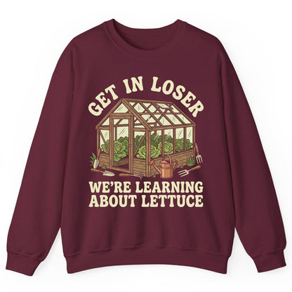 GET IN LOSER WE'RE Learning ABOUT Lettuce Funny Gardening Sweatshirt - product mockup - Maroon