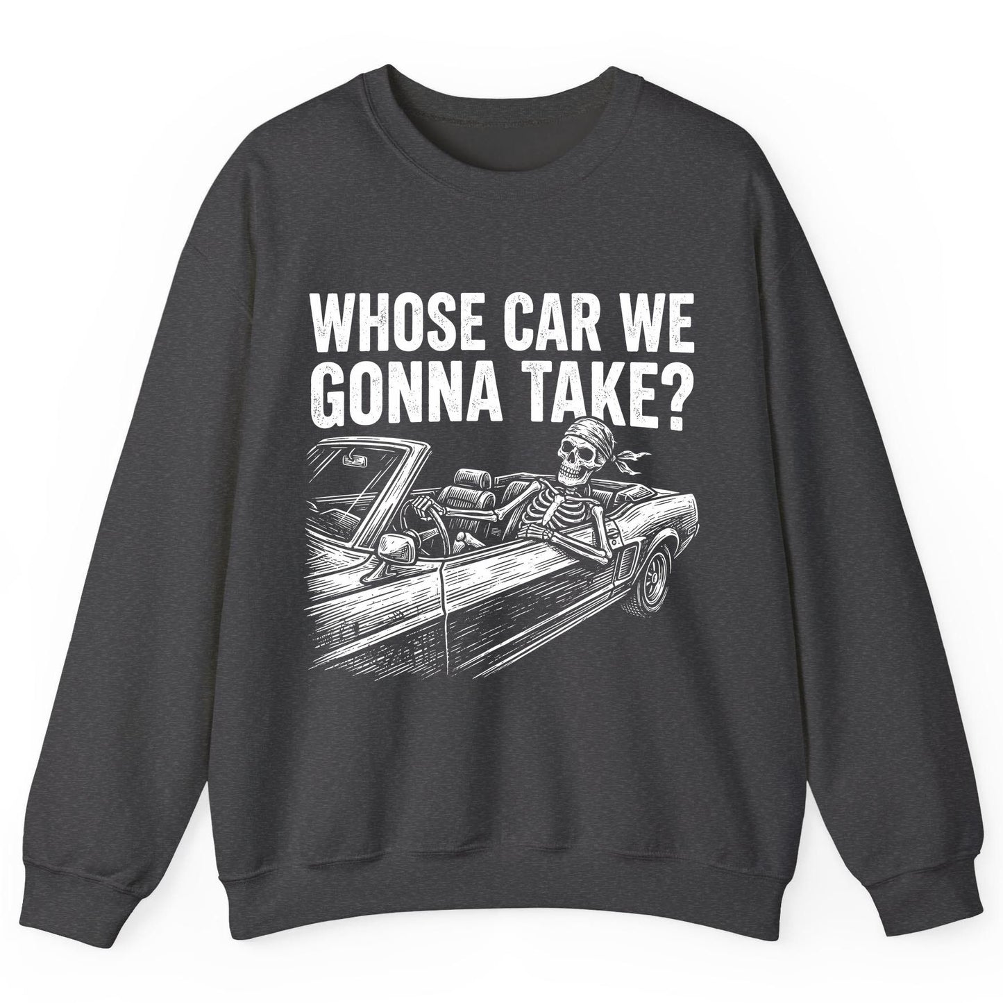 Whose Car We Gonna Take? skeletons in a car Sweatshirt Dark Heather product mockup